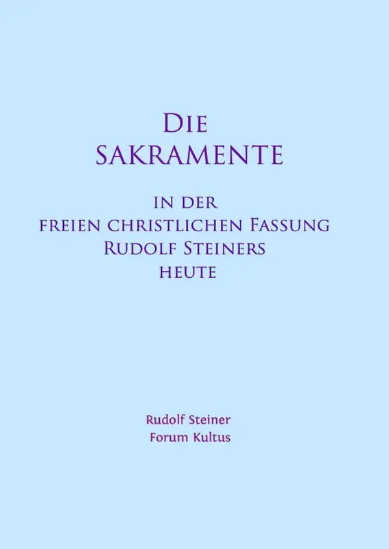 Die Sakramente - in der freien christlichen Fassung Rudolf Steiners heute - Kurzfassung