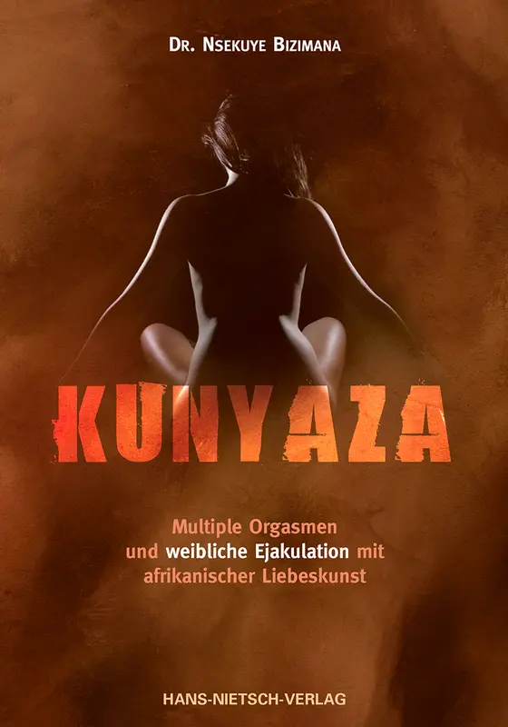 Kunyaza – Afrikanische Liebeskunst für weibliche Lust, multiple Orgasmen und erfüllte Intimität
